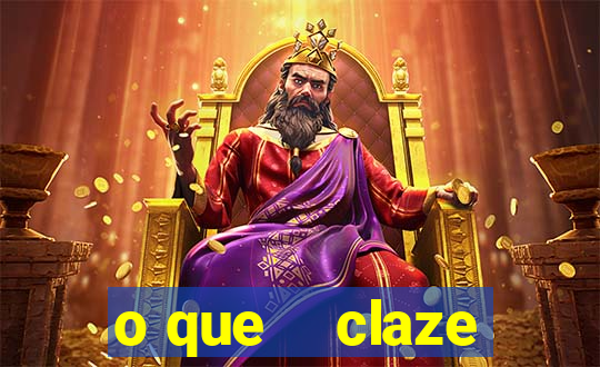 o que    claze